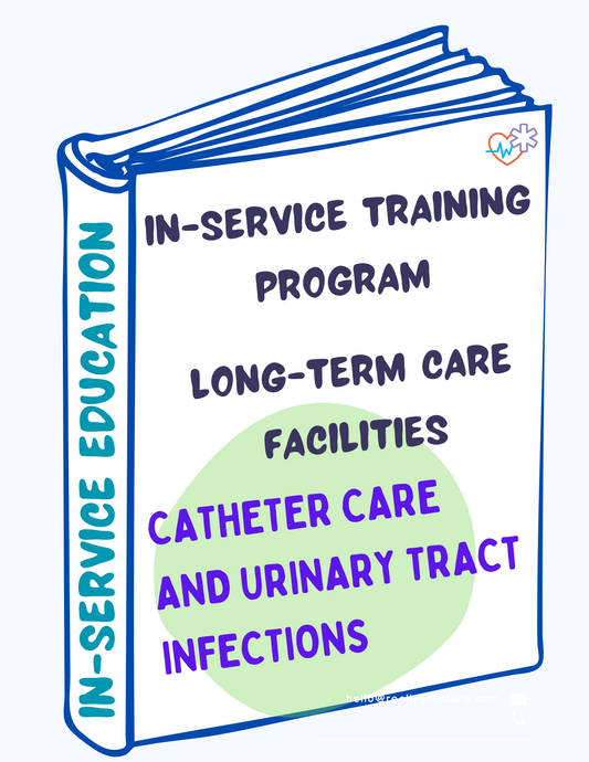 CATHETER CARE AND URINARY TRACT INFECTIONS In-Service Training Program For Long-Term Care Facilities